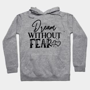 Dream Whitout Fear Hoodie